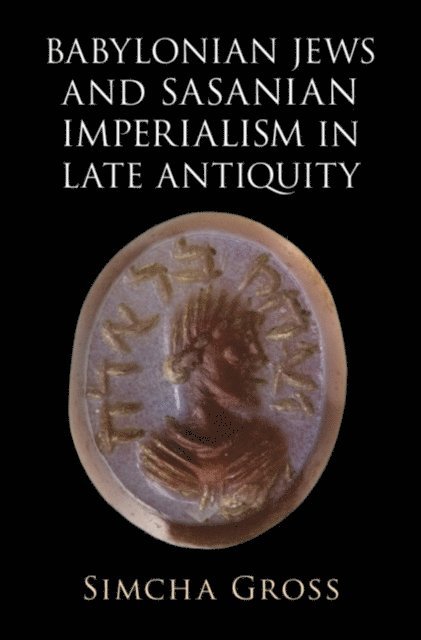 Simcha Gross - Babylonian Jews and Sasanian Imperialism in Late Antiquity, E-bok