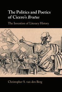 Politics and Poetics of Cicero's Brutus