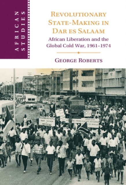George Roberts - Revolutionary State-Making in Dar es Salaam, E-bok