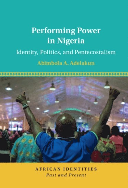 Abimbola A. Adelakun - Performing Power in Nigeria, E-bok