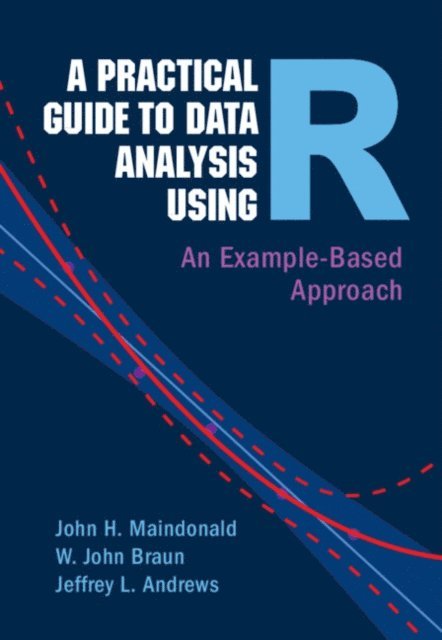 Jeffrey L. Andrews, W. John Braun, John H. Maindonald - Practical Guide to Data Analysis Using R, E-bok