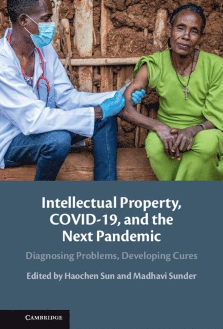 Madhavi Sunder, Haochen Sun - Intellectual Property, COVID-19 and the Next Pandemic, E-bok