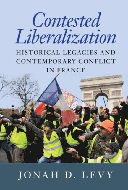 Jonah D. Levy - Contested Liberalization, E-bok