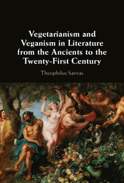 Theophilus Savvas - Vegetarianism and Veganism in Literature from the Ancients to the Twenty-First Century, E-bok