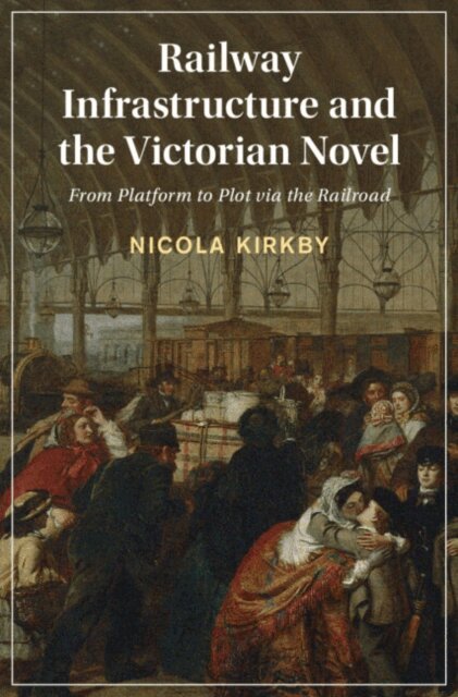 Nicola Kirkby - Railway Infrastructure and the Victorian Novel, E-bok