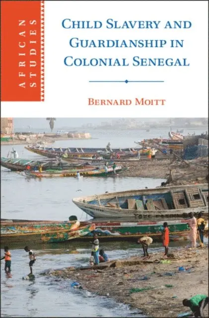 Bernard Moitt - Child Slavery and Guardianship in Colonial Senegal, E-bok. Tillgänglighet: Lägg i varukorg