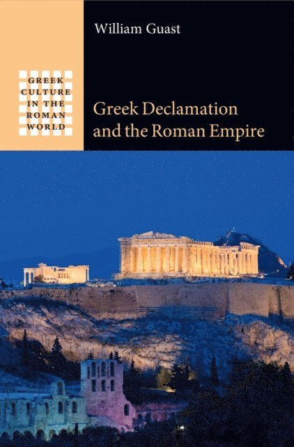 William Guast - Greek Declamation and the Roman Empire, E-bok