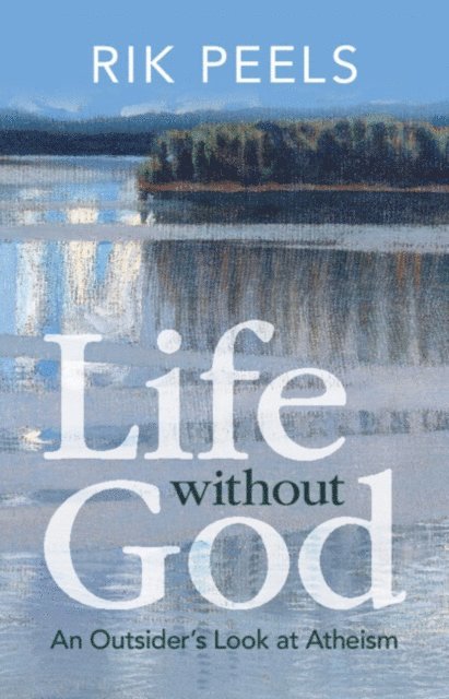 Rik Peels - Life without God, E-bok