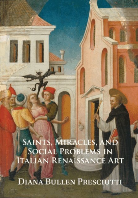 Diana Bullen Presciutti - Saints, Miracles, and Social Problems in Italian Renaissance Art, E-bok. Tillgänglighet: Lägg i varukorg
