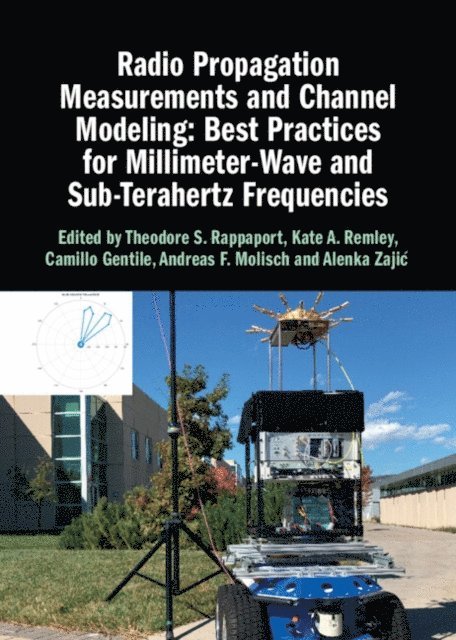 Alenka Zajic, Andreas F. Molisch, Camillo Gentile, Kate A. Remley, Theodore S. Rappaport - Radio Propagation Measurements and Channel Modeling: Best Practices for Millimeter-Wave and Sub-Terahertz Frequencies, E-bok