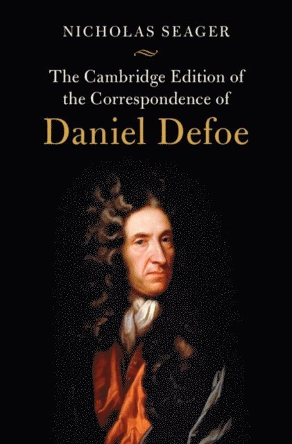 Daniel Defoe, Nicholas Seager - Cambridge Edition of the Correspondence of Daniel Defoe, E-bok