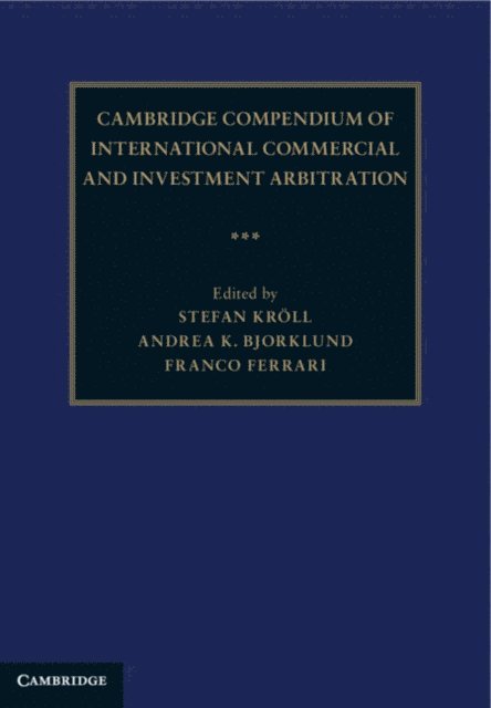 Franco Ferrari, Andrea K. Bjorklund, Stefan Kroll - Cambridge Compendium of International Commercial and Investment Arbitration, E-bok
