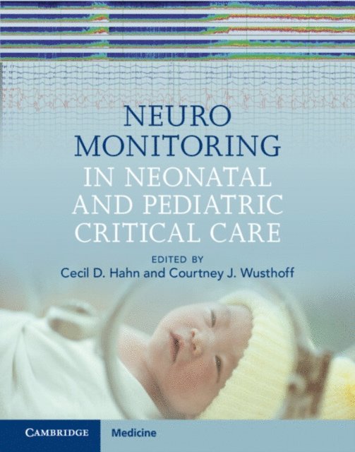 Courtney J. Wusthoff, Cecil D. Hahn - Neuromonitoring in Neonatal and Pediatric Critical Care, E-bok