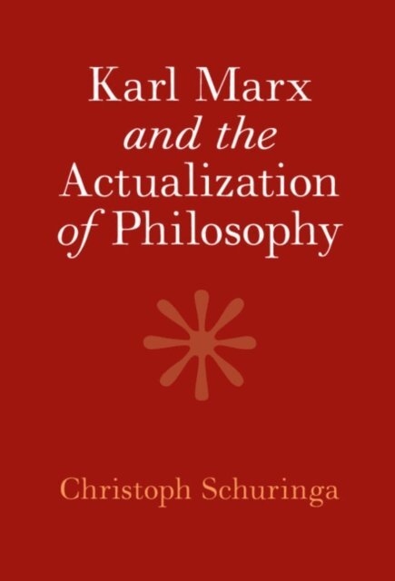 Christoph Schuringa - Karl Marx and the Actualization of Philosophy, E-bok