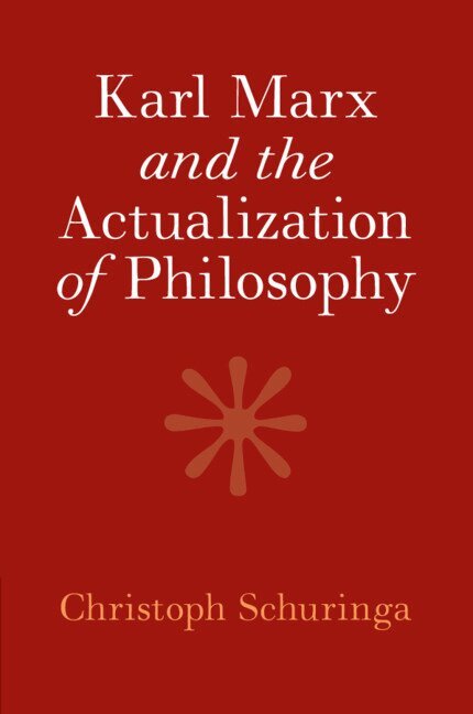 Christoph Schuringa - Karl Marx and the Actualization of Philosophy, Häftad