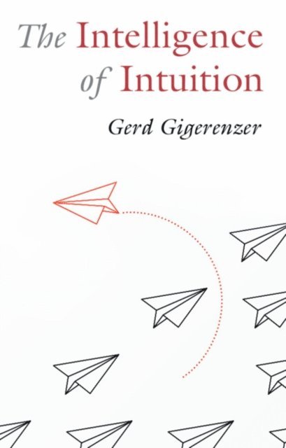 Gerd Gigerenzer - Intelligence of Intuition, E-bok