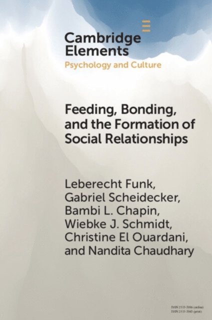 Nandita Chaudhary, Christine El Ouardani, Wiebke J. Schmidt, Bambi L. Chapin, Gabriel Scheidecker, Leberecht Funk - Feeding, Bonding, and the Formation of Social Relationships, E-bok