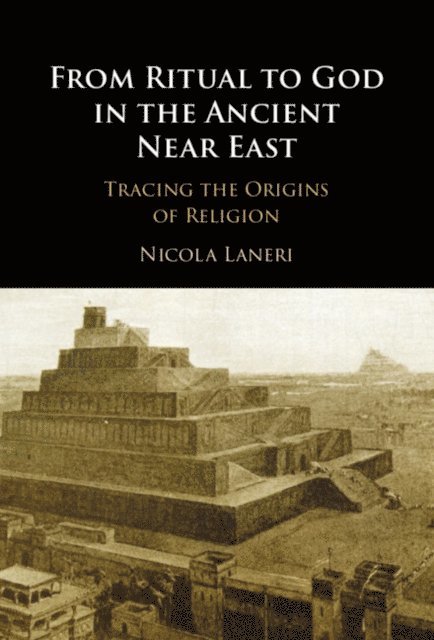 Nicola Laneri - From Ritual to God in the Ancient Near East, E-bok
