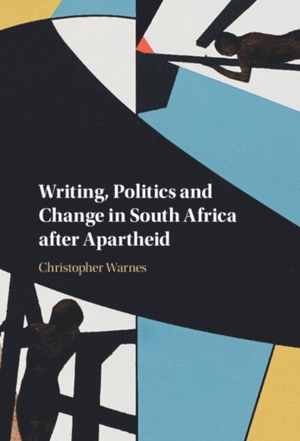 Christopher Warnes - Writing, Politics and Change in South Africa after Apartheid, E-bok