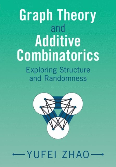Yufei Zhao - Graph Theory and Additive Combinatorics, E-bok