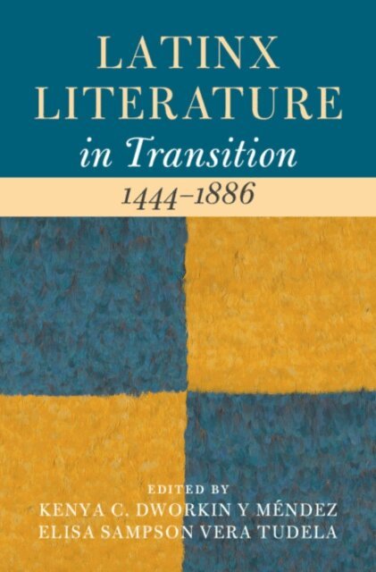 Elisa Sampson Vera Tudela, Kenya C. Dworkin y Mendez - Latinx Literature in Transition, 1444-1886: Volume 1, E-bok