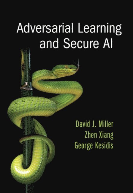 George Kesidis, Zhen Xiang, David J. Miller - Adversarial Learning and Secure AI, E-bok