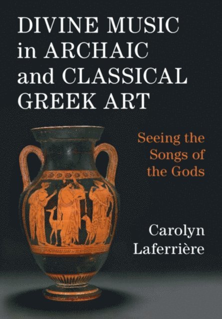 Carolyn Laferriere - Divine Music in Archaic and Classical Greek Art, E-bok