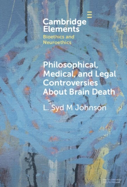 L. Syd M Johnson - Philosophical, Medical, and Legal Controversies About Brain Death, E-bok