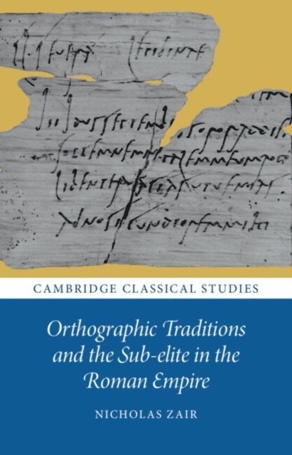 Nicholas Zair - Orthographic Traditions and the Sub-elite in the Roman Empire, E-bok
