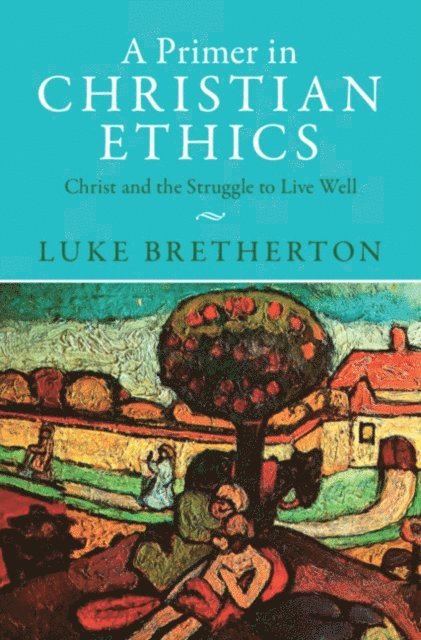 Luke Bretherton - Primer in Christian Ethics, E-bok