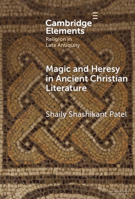 Shaily Shashikant Patel - Magic and Heresy in Ancient Christian Literature, E-bok