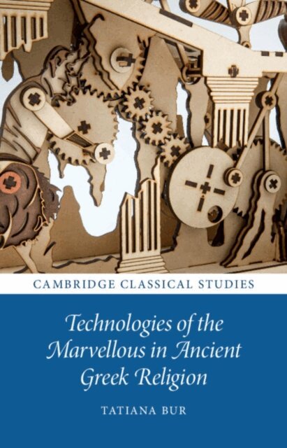 Tatiana Bur - Technologies of the Marvellous in Ancient Greek Religion, E-bok