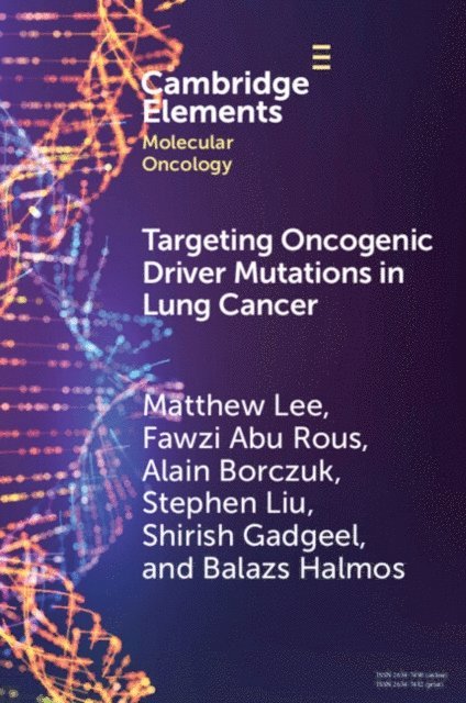Balazs Halmos, Shirish Gadgeel, Stephen Liu, Alain Borczuk, Fawzi Abu Rous, Matthew Lee - Targeting Oncogenic Driver Mutations in Lung Cancer, E-bok