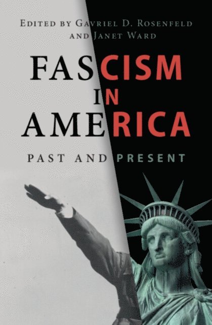 Janet Ward, Gavriel D. Rosenfeld - Fascism in America, E-bok