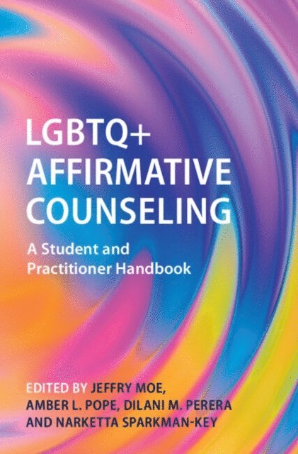 Narketta Sparkman-Key, Dilani M. Perera, Amber L. Pope, Jeffry Moe - LGBTQ+ Affirmative Counseling, E-bok