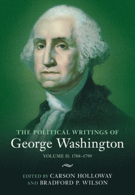 George Washington, Bradford P. Wilson, Carson Holloway - Political Writings of George Washington: Volume 2, 1788-1799, E-bok