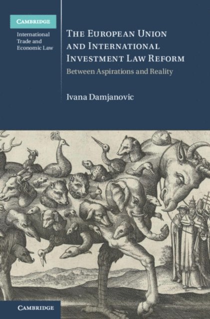 Ivana Damjanovic - European Union and International Investment Law Reform, E-bok