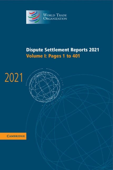 World Trade Organization - Dispute Settlement Reports 2021: Volume 1, 1-401, Inbunden