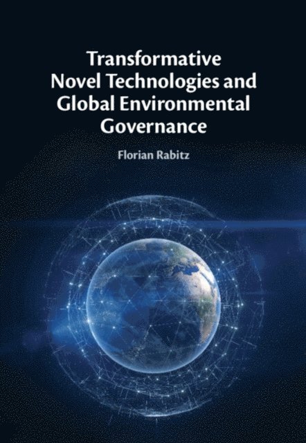 Florian Rabitz - Transformative Novel Technologies and Global Environmental Governance, E-bok