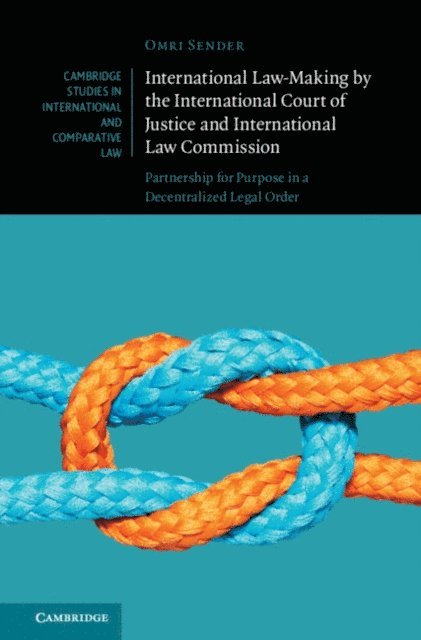 Omri Sender - International Law-Making by the International Court of Justice and International Law Commission, E-bok