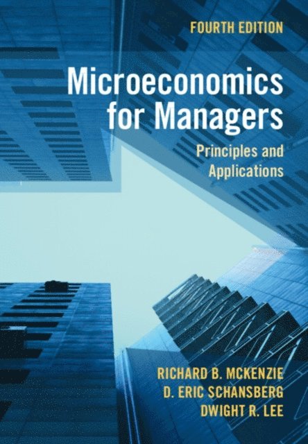 Dwight R. Lee, D. Eric Schansberg, Richard B. McKenzie - Microeconomics for Managers, E-bok