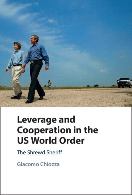 Giacomo Chiozza - Leverage and Cooperation in the US World Order, Inbunden