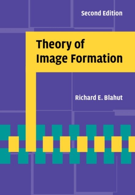 Richard E. Blahut - Theory of Image Formation, E-bok