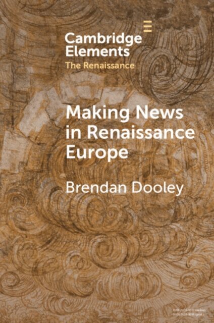 Brendan Dooley - Making News in Renaissance Europe, E-bok