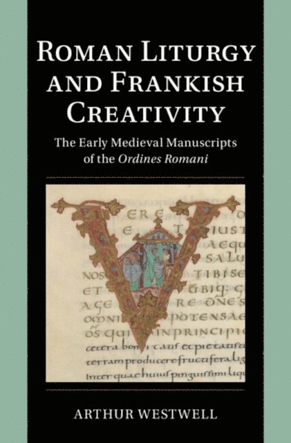 Arthur Westwell - Roman Liturgy and Frankish Creativity, E-bok