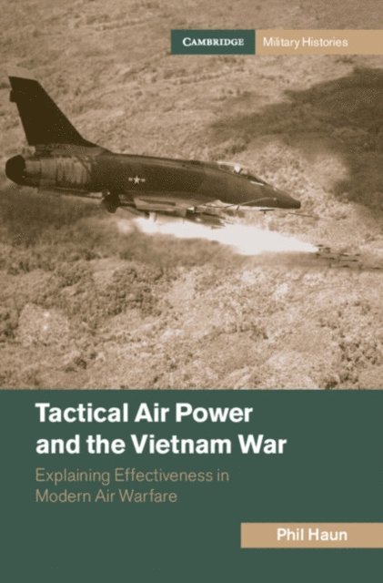 Phil Haun - Tactical Air Power and the Vietnam War, E-bok