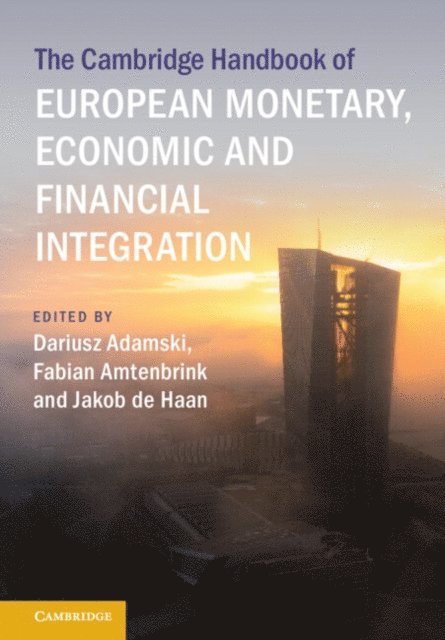 Jakob de Haan, Fabian Amtenbrink, Dariusz Adamski - Cambridge Handbook of European Monetary, Economic and Financial Integration, E-bok