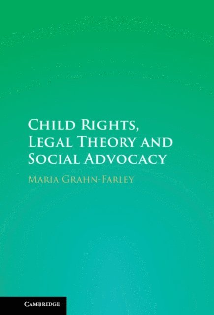 Maria Grahn-Farley - Child Rights, Legal Theory and Social Advocacy, E-bok