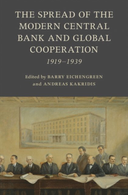 Andreas Kakridis, Barry Eichengreen - Spread of the Modern Central Bank and Global Cooperation, E-bok