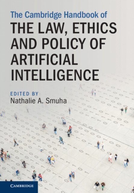 Nathalie A. Smuha - Cambridge Handbook of the Law, Ethics and Policy of Artificial Intelligence, E-bok